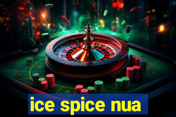 ice spice nua